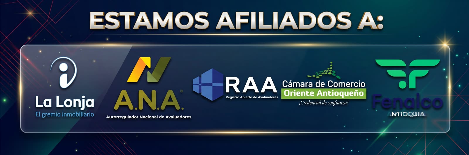Estamos afiliados a: La Lonja (El gremio inmobiliario), A.N.A. Autorregulador Nacional de Avaluadores, RAA Registro Abierto de Avaluadores, Cámara de Comercio del Oriente Antioqueño y Fenalco Antioquia